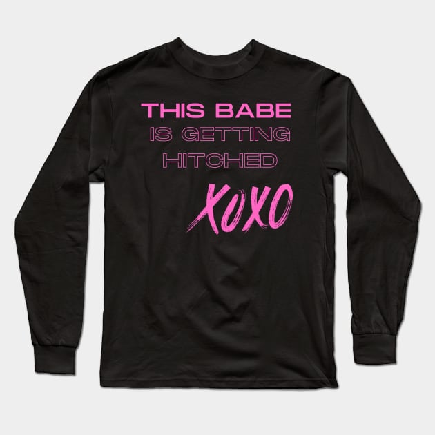 This Babe Is Getting Hitched Long Sleeve T-Shirt by KreativPix